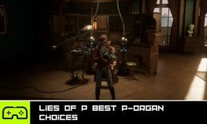 Lies of P Best P-Organ Choices - Best Build & How to Respec - Indie